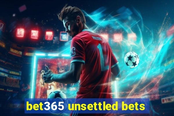 bet365 unsettled bets